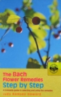 Image for The Bach flower remedies step by step  : a complete guide to selecting and using the remedies
