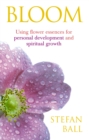Image for Bloom  : using flower essences for personal development and spiritual growth