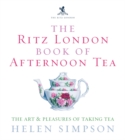 Image for The Ritz London book of afternoon tea  : the art &amp; pleasures of taking tea