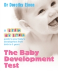 Image for The baby development test  : a step-by-step guide to your baby&#39;s development from birth to 5 years