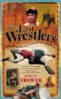 Image for The last wrestlers  : a far-flung journey in search of a manly art