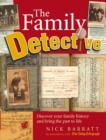 Image for The family detective  : discover your family history and bring your past to life