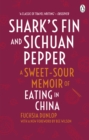 Image for Shark&#39;s fin &amp; Sichuan pepper  : a sweet-sour memoir of eating in China