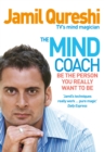 Image for The mind coach  : be the person you really want to be