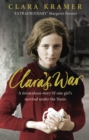 Image for Clara&#39;s war  : a young girl&#39;s true story of miraculous survival under the Nazis