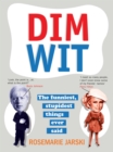 Image for Dim wit  : the funniest, stupidest things ever said