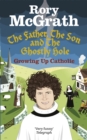 Image for The father, the son and the ghostly hole  : growing up Catholic, (growing down lapsed Catholic)