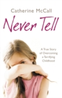 Image for Never tell  : a true story of overcoming a terrifying childhood