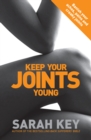 Image for Keep your joints young  : banish your aches, pains and creaky joints