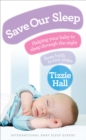 Image for Save our sleep  : helping your baby to sleep through the night from birth to two years