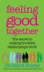 Image for Feeling good together  : the secret to making troubled relationships work
