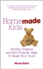 Image for Homemade kids  : thrifty, creative and eco-friendly ways to raise your child