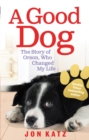 Image for A good dog  : the story of Orson, who changed my life