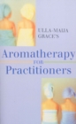 Image for Ulla-Maija Grace&#39;s Aromatherapy For Practitioners