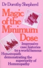 Image for Magic Of The Minimum Dose : Impressive case histories by a world famous Homoeopath demonstrating the superiority of Homoeopathy