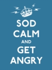 Image for Sod calm and get angry  : resigned advice for hard times