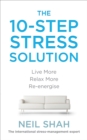 Image for The 10-step stress solution  : live more, relax more, re-energise