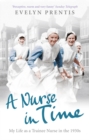 Image for A nurse in time  : my life as a trainee nurse in the 1930s