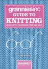 Image for Grannies, Inc. guide to knitting  : learn tips &amp; techniques from the best