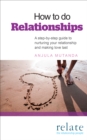 Image for How to do relationships  : a step-by-step guide to nurturing your relationship and making love last