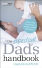 Image for The expectant dad&#39;s handbook  : all you need to know about pregnancy, birth and beyond