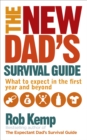 Image for The new dad&#39;s survival guide  : what to expect in the first year and beyond