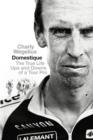 Image for Domestique  : the true life ups and downs of a tour cyclist