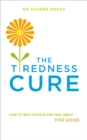 Image for The tiredness cure  : how to beat fatigue and feel great for good