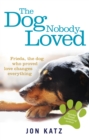 Image for The dog nobody loved  : Frieda, the dog who proved love changes everything