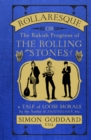 Image for Rollaresque or The rakish progress of The Rolling Stones  : a tale of loose morals by the author of Ziggyology etc