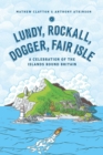Image for Lundy, Rockall, Dogger, Fair Isle  : a celebration of the islands around Britain