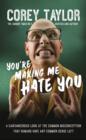 Image for You&#39;re making me hate you  : a cantankerous look at the common misconception that humans have any common sense left