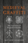 Image for Medieval graffiti  : the lost voices of England&#39;s churches
