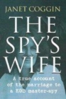 Image for The spy&#39;s wife  : a true account of marriage to a KGB master spy