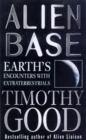 Image for Alien base  : the evidence for extraterrestrial colonization of Earth