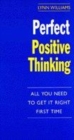 Image for Perfect positive thinking  : all you need to get it right first time