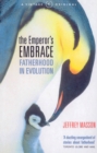 Image for The emperor&#39;s embrace  : fatherhood in evolution
