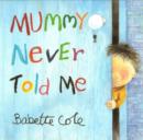 Image for Mummy Never Told Me