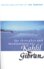 Image for The thoughts and meditations of Kahlil Gibran