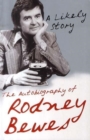 Image for A likely story  : the autobiography of Rodney Bewes