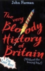 Image for The very bloody history of Britain  : (without the boring bits!): The last bit