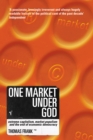 Image for One market under God  : extreme capitalism, market populism, and the end of economic democracy