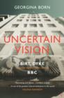 Image for Uncertain vision  : Birt, Dyke and the reinvention of the BBC