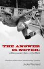 Image for The answer is never  : a skateboarder&#39;s history of the world
