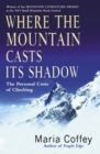Image for Where the mountain casts its shadow  : the personal costs of climbing