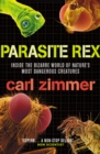Image for Parasite rex  : inside the bizarre world of nature&#39;s most dangerous creatures