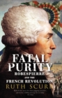 Image for Fatal purity  : Robespierre and the French Revolution