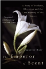 Image for The emperor of scent  : a story of perfume, obsession, and the last mystery of the senses