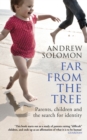 Image for Far from the tree  : parents, children and the search for identity