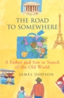 Image for The road to somewhere  : a father and son in search of the Old World